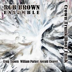 Rob Brown Ensemble - Crown Trunk Root Funk in the group OTHER / Övrigt /  at Bengans Skivbutik AB (1131269)
