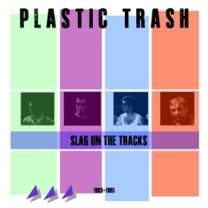 Plastic Trash - Slag On The Tracks 1983-1985