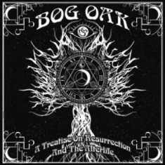 Bog Oak - A Treatise On Resurrection And The