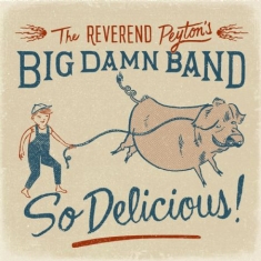 Reverend Peyton's Big Damn Band - So Delicious!