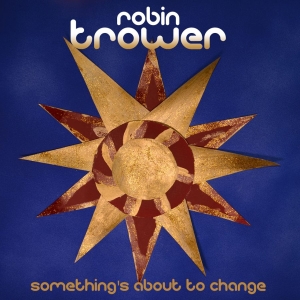 Trower Robin - Something's About To Change