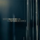 Sister Machine Gun - Future Unformed in the group CD / Rock at Bengans Skivbutik AB (1193765)