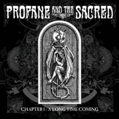 Profane And The Sacred - Chapter I : A Long Time Coming 