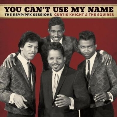 Knight Curtis & The Squires Feat. J - You Can't Use My Name
