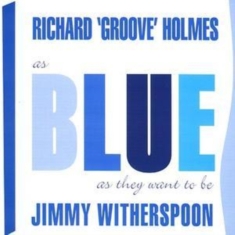 Jimmy Witherspoon & Richard Holmes - As Blue As They Want To Be