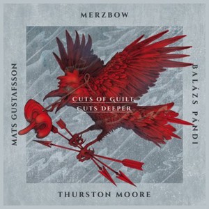 Merzbow Mats Gustafsson Balazs Pa - Cuts Of Guilt, Cuts Deeper