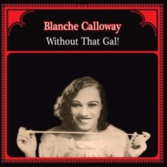 Calloway Blanche - Without That Gal!