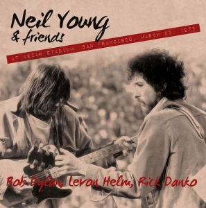 Young Neil And Friends: Bob Dylan/L - S.N.A.C.K. Benefit, Kezar Stadium,
