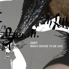 Zart - Man's Desire To Be God