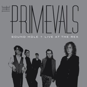 Primevals - Sound Hole + Live At The Rex