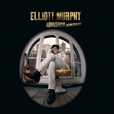 Elliott murphy - Aquashow deconstructed