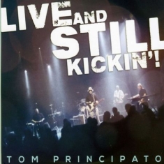 Principato Tom - Live And Still Kickin'! (Cd+Dvd)
