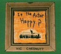Chesnutt Vic - Is The Actor Happy in the group OTHER / Övrigt /  at Bengans Skivbutik AB (1548027)