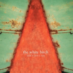 White Birch - Star Is Just A Sun - Remastered (+C