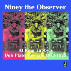 Niney The Observer At King Tubbysæs - Dub Plate Specials 1973-1975