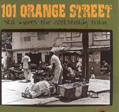 101 ORANGE STREET - SKA MEETS THE ROCKSTEADY TRAIN