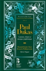 Dukas Paul - Cantates, Choeurs Et Musique Sympho