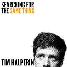 Halperin Tim - Searching For The Same Thing in the group OTHER / Övrigt /  at Bengans Skivbutik AB (1733994)