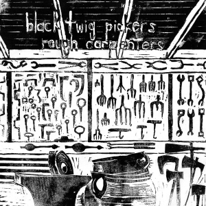 Black Twig Pickers The - Rough Carpenters