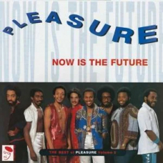 Pleasure - Now Is The Future: The Best Of Plea