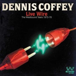 Coffey Dennis - Live Wire: The Westbound Years 1975