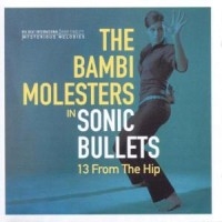 Bambi Molesters - Sonic Bullets: 13 From The Hip