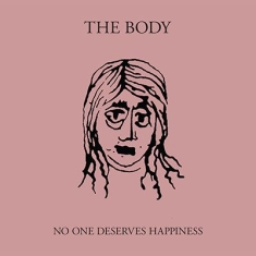 Body - No One Deserves Happiness