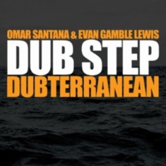 Omar Santana & Evan Gamble Lew - Dub Step: Dubterranean
