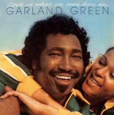 Green Garland - Love Is What We Came Here For