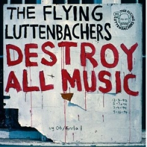 Flying Luttenbachers The - Destroy All Music Revisited