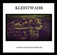 Kleistwahr - Over Your Heads Forever