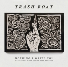Trash Boat - Nothing I Write You Can Change What