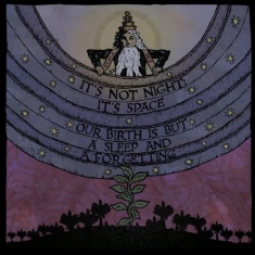 It's Not Night: It's Space - Our Birth Is But A Sleep And Aforge