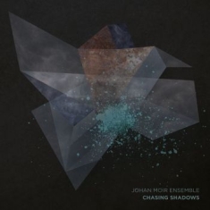 Johan Moir Ensemble - Chasing Shadows