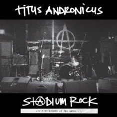 Titus Andronicus - S+@Dium Rock : Five Nights At The O