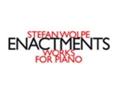 Wolpe Stefan - Enactments, Works For Piano