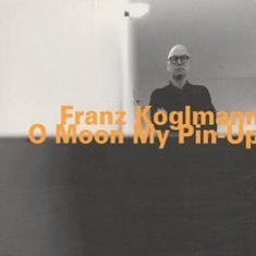 Koglmann Franz - O Moon My Pin-Up