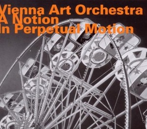 Vienna Art Orchestra - A Notion In Perpetual Motion