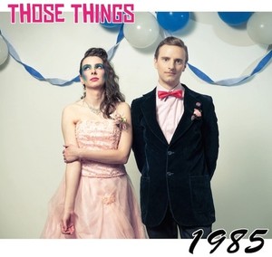 Those Things - 1985