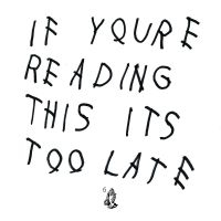 Drake - If You're Reading This It's Too Lat