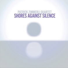 Zimmerli Patrick (Quartet) - Shores Against Silence