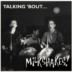 Milkshakes - Talking 'bout