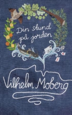 Vilhelm Moberg - Din stund på jorden