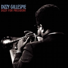 Gillespie Dizzy - Dizzy For President