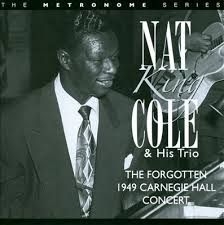 Cole Nat King - Forgotten 1949 Carnegie Hall Concer in the group OTHER / Övrigt /  at Bengans Skivbutik AB (2236342)