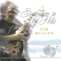 Mullen Jim - Somewhere In The Hills in the group CD / Jazz/Blues at Bengans Skivbutik AB (2236419)