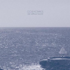 Cloud Nothings - Life Without Sound - Deluxe
