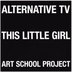 Alternative Tv - This Little Girl/Art School Project