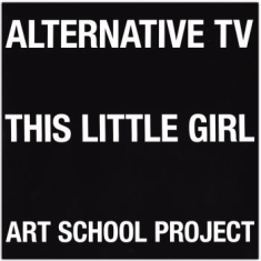 Alternative Tv - This Little Girl/Art School Project