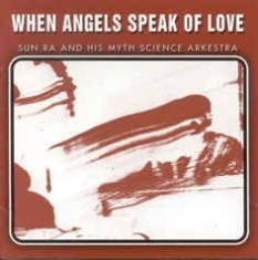 Sun Ra & His Myth Science Arkestra - When Angels Speak Of Love in the group OTHER / Övrigt /  at Bengans Skivbutik AB (2281157)